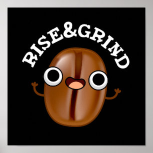 Rise and Grind Funny Coffee Bean Pun Dark BG Poster