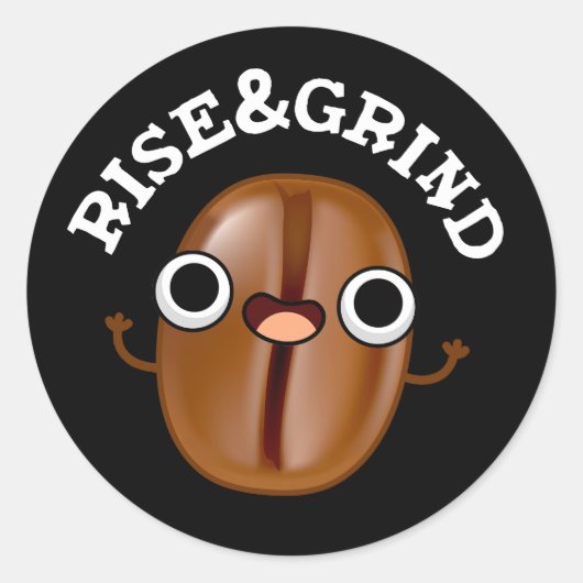 Rise and Grind Funny Coffee Bean Pun Dark BG Ronde Sticker (Voorkant)