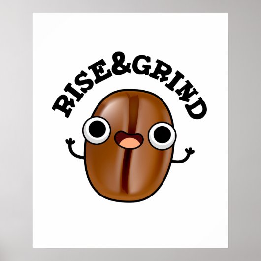 Rise and Grind Funny Coffee Bean Pun Poster (Voorkant)