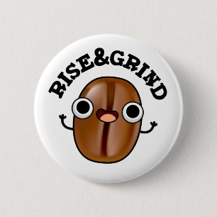 Rise and Grind Funny Coffee Bean Pun Ronde Button 5,7 Cm