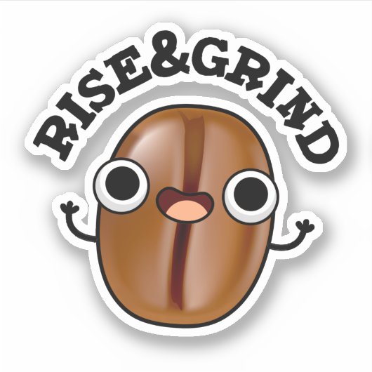 Rise and Grind Funny Coffee Bean Pun Sticker (Voorkant)