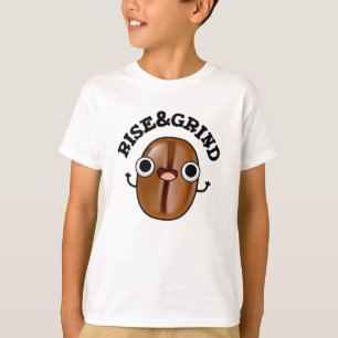 Rise and Grind Funny Coffee Bean Pun T-shirt