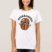 Rise and Grind Funny Coffee Bean Pun T-shirt (Voorkant)