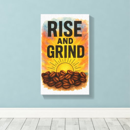 Rise and Grind Room Poster Canvas Afdruk (Insitu (Houten vloer))