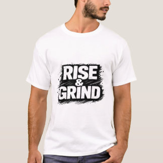 Rise and Grind T-shirt