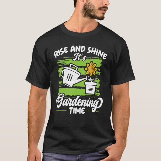 Rise And Shine It's Gardening Time Landscaping Lan T-shirt (Voorkant)