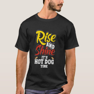 Rise and Shine It's Hot Dog Time Grappige hotdog T-shirt