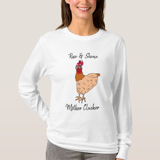 Rise and Shine, Moeder Clucker Funny Chicken T-shirt (Voorkant)