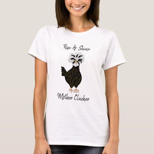 Rise and Shine, Moeder Clucker, Grappige Kip Humo T-shirt (Voorkant)