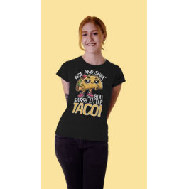 Rise and Shine, You Sassy Little Taco beroemd gema T-shirt