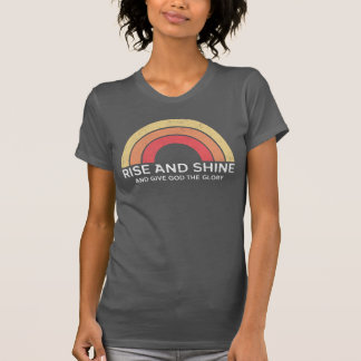Rise en Shine en geef God de Glory T-shirt