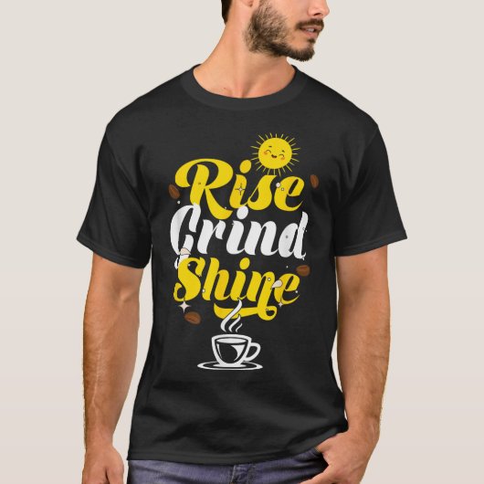 Rise Grind Shine _ Motivation Insration _ Influenc T-shirt (Voorkant)