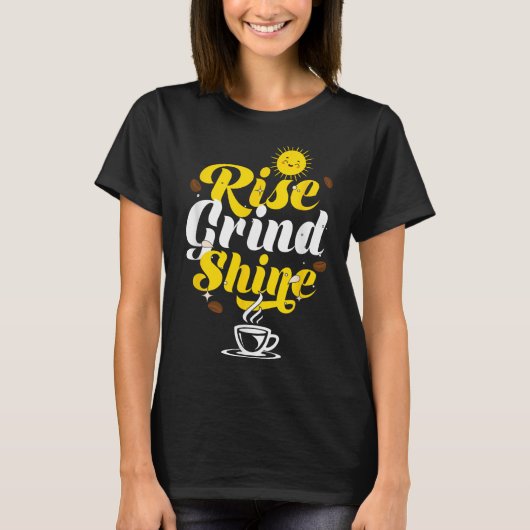 Rise Grind Shine _ Motivation Insration _ Influenc T-shirt (Voorkant)