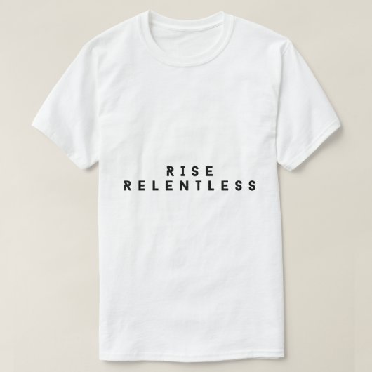 Rise Relentless Moedige Motivatie T-Shirt (Design voorkant)