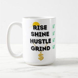 RISE... SHINE.. HUSTLE.. GRIND KOFFIE MOK