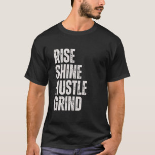 RISE SHINE HUSTLE GRIND Ondernemer Motivatie Mi T-shirt