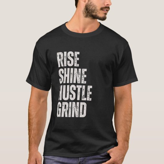 RISE SHINE HUSTLE GRIND Ondernemer Motivatie Mi T-shirt (Voorkant)