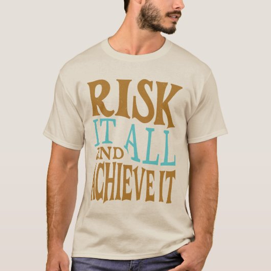 Risk It All And Achieve It T-shirt (Voorkant)