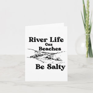 River Life Cuz Stranden Be Salty Funny Gezegde Quo Kaart