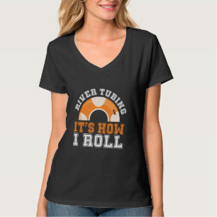 River Tubing ITU2019s Hoe rol ik River Tubing T-shirt