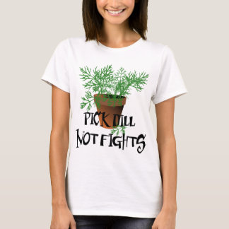 Riyah-Li Design Pick Dill Not Fights T-shirt