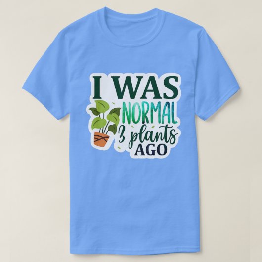 Rms00672 Ik was normaal 3 plant geleden01 T-shirt (Design voorkant)