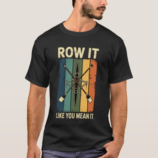 Ro ei het alsof je het meent Grappige roeien Roeie T-shirt (Voorkant)