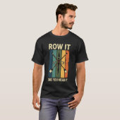 Ro ei het alsof je het meent Grappige roeien Roeie T-shirt (Voorkant volledig)