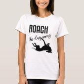 Roach de dag weg t-shirt (Voorkant)