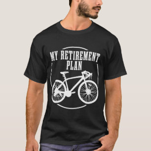 Road Bike My Retirement Plan Funny Bicycle Cycle T-shirt