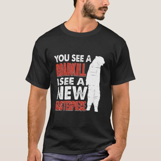 Road I See A New Masterpiece Hunter Taxidermist T-shirt (Voorkant)