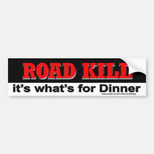 ROAD KILL, dat is wat er is voor Dinner, Bumpersti Bumpersticker