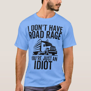 Road Rage Je bent gewoon een Idiot Funny Trucker T T-shirt