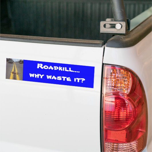 Roadkill...Waarom verspillen we het? Bumpersticker (Op Truck)