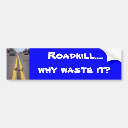 Roadkill...Waarom verspillen we het? Bumpersticker (Voorkant)
