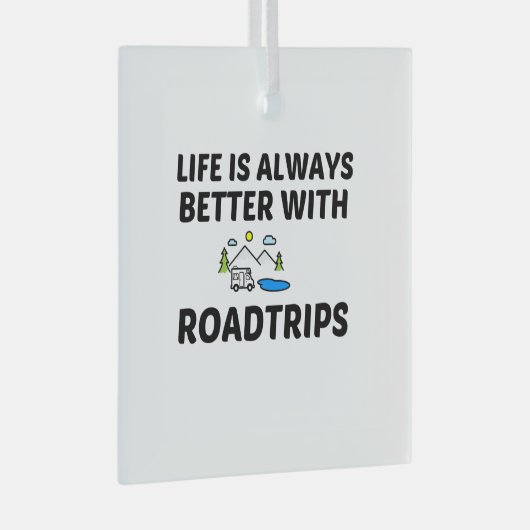 ROADTRIP LIFE IS BETTER GLAS ORNAMENT (Voorkant Rechts)