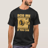 Rob Me If You Can Crypto Currency Blockchain Bitco T-shirt (Voorkant)