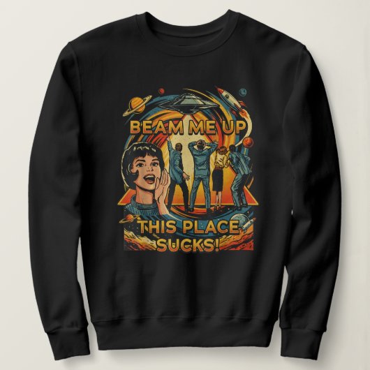 Robin Beam Me Up This Place Sucks Sweatshirt (Design voorkant)