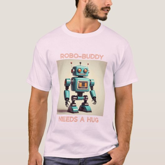 Robo-Buddy Needs a Hug T-shirt (Voorkant)