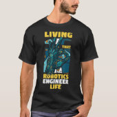 Robot Engineering Living dat Robotics Engineer L T-shirt (Voorkant)