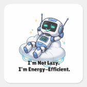 Robot, ik ben niet lui. Ik ben energiezuinig. Vierkante Sticker (Voorkant)