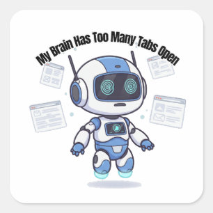 Robot Mijn brein heeft te veel tabbladen open Vierkante Sticker