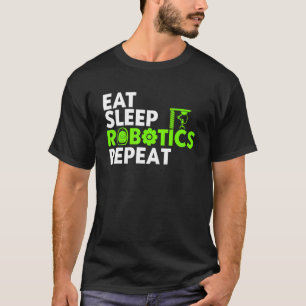Robot Robotics Engineer  Eat Sleep Robotics T-shirt