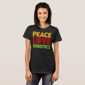 Robot Robotics Engineer  Peace Love Robotic T-shirt (Voorkant volledig)