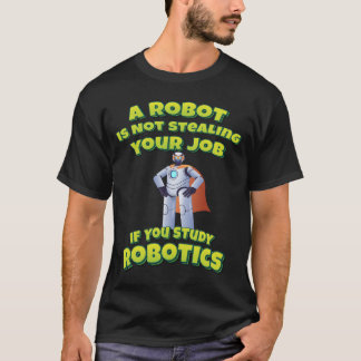 Robot steelt geen baan als je robotica bestudeert t-shirt