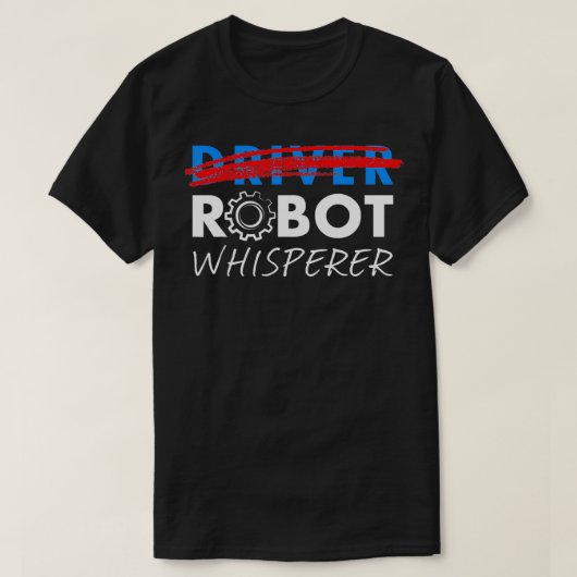 Robot Whisperer Funny Robotics voor chauffeurs T-shirt (Design voorkant)