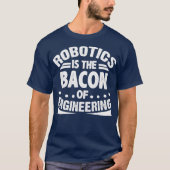 Robotica is de bacterie van Engineering Funny T-shirt (Voorkant)