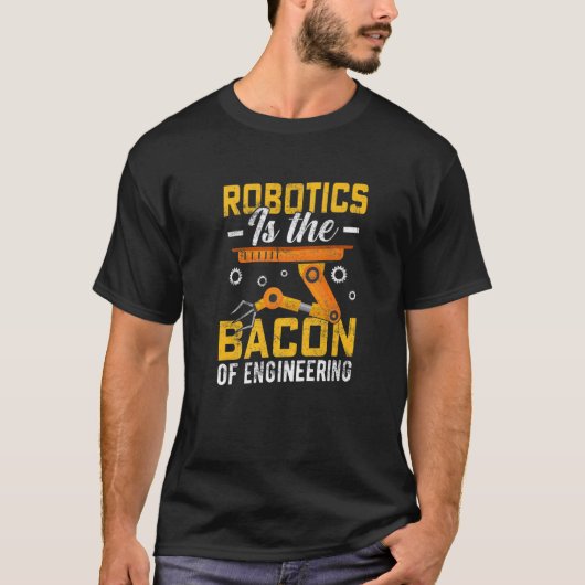 Robotica is het Bacon van Engineering Robot Mechan T-shirt (Voorkant)