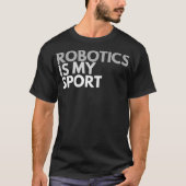 Robotica is mijn Sport Robotics Gift T-shirt (Voorkant)