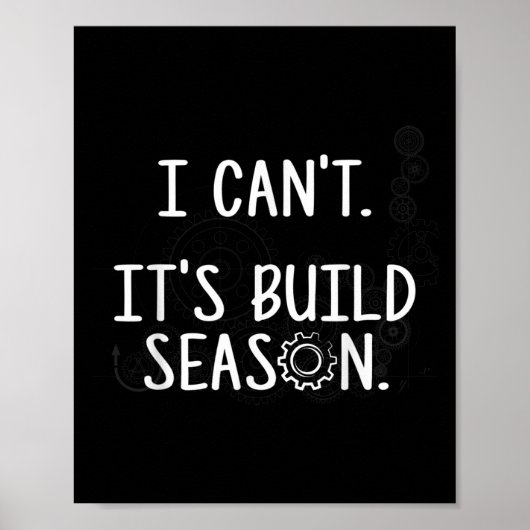 Robotics Build Season - I Can't. It's Build Season Poster (Voorkant)